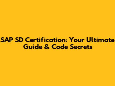 SAP SD Certification: Your Ultimate Guide & Code Secrets