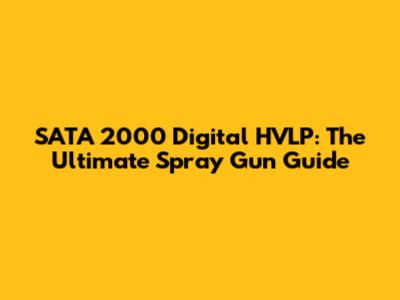 SATA 2000 Digital HVLP: The Ultimate Spray Gun Guide