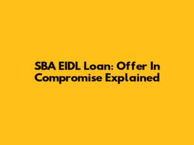 SBA EIDL Loan: Offer In Compromise Explained