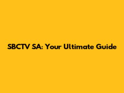 SBCTV SA: Your Ultimate Guide