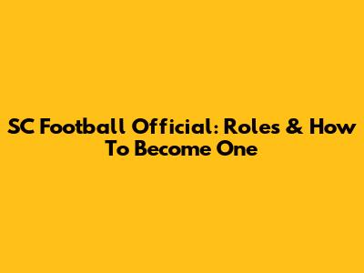 SC Football Official: Roles & How To Become One