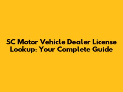 SC Motor Vehicle Dealer License Lookup: Your Complete Guide