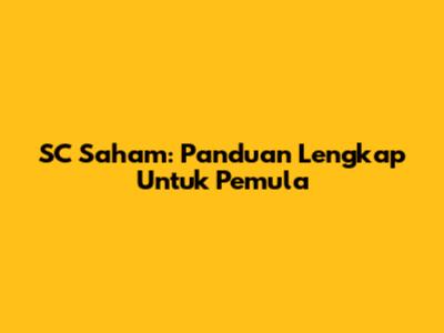 SC Saham: Panduan Lengkap Untuk Pemula