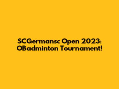 SCGermansc Open 2023: OBadminton Tournament!