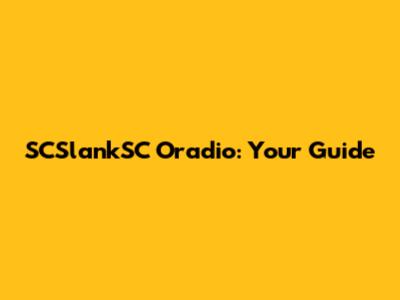 SCSlankSC Oradio: Your Guide