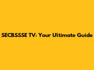 SECBSSSE TV: Your Ultimate Guide