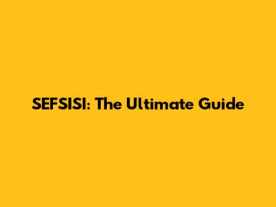 SEFSISI: The Ultimate Guide