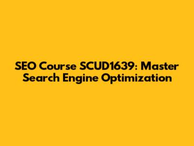 SEO Course SCUD1639: Master Search Engine Optimization
