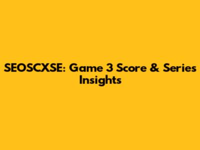 SEOSCXSE: Game 3 Score & Series Insights