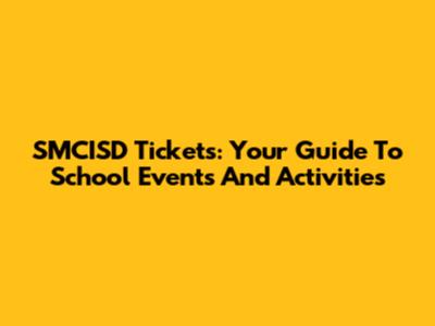 SMCISD Tickets: Your Guide To School Events And Activities