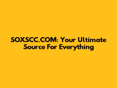 SOXSCC.COM: Your Ultimate Source For Everything