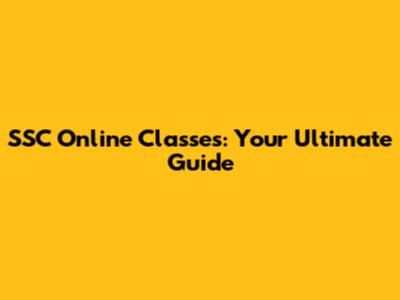 SSC Online Classes: Your Ultimate Guide