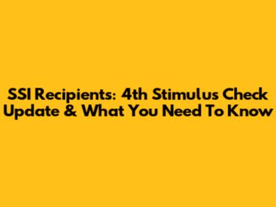 SSI Recipients: 4th Stimulus Check Update & What You Need To Know