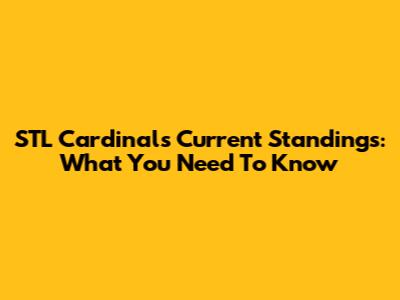 STL Cardinals Current Standings: What You Need To Know