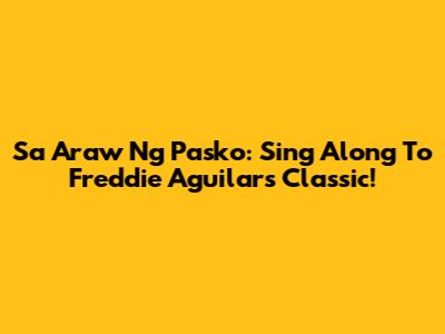 Sa Araw Ng Pasko: Sing Along To Freddie Aguilar's Classic!