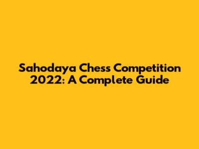 Sahodaya Chess Competition 2022: A Complete Guide