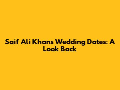 Saif Ali Khan's Wedding Dates: A Look Back