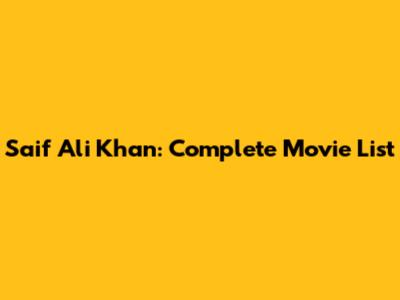 Saif Ali Khan: Complete Movie List