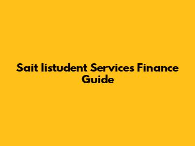 Sait Iistudent Services Finance Guide
