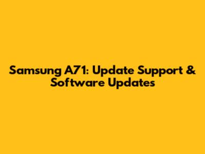 Samsung A71: Update Support & Software Updates