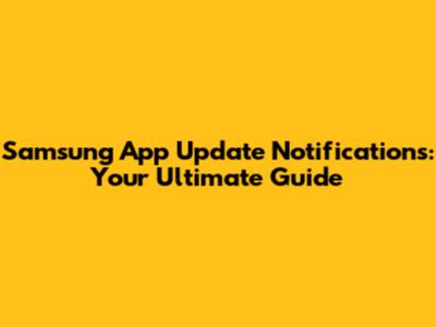 Samsung App Update Notifications: Your Ultimate Guide