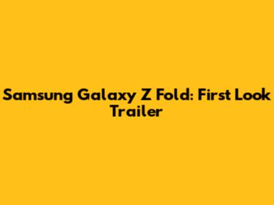 Samsung Galaxy Z Fold: First Look Trailer