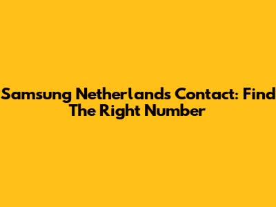 Samsung Netherlands Contact: Find The Right Number