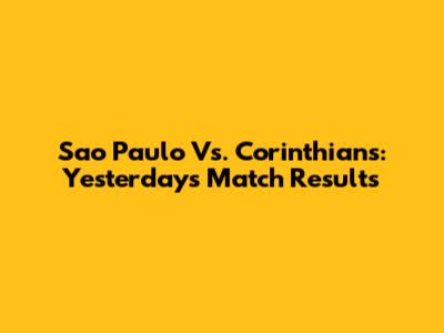 Sao Paulo Vs. Corinthians: Yesterday's Match Results