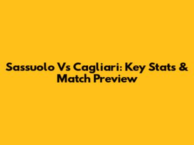 Sassuolo Vs Cagliari: Key Stats & Match Preview
