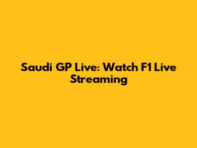 Saudi GP Live: Watch F1 Live Streaming