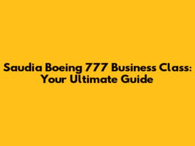 Saudia Boeing 777 Business Class: Your Ultimate Guide