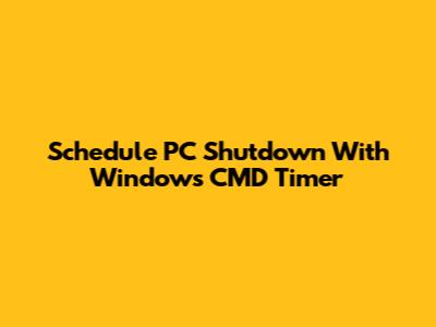 Schedule PC Shutdown With Windows CMD Timer