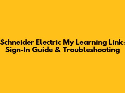 Schneider Electric My Learning Link: Sign-In Guide & Troubleshooting