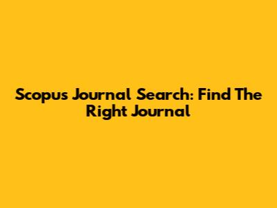 Scopus Journal Search: Find The Right Journal