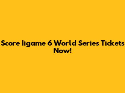 Score Iigame 6 World Series Tickets Now!