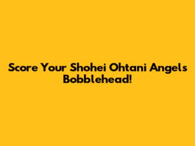 Score Your Shohei Ohtani Angels Bobblehead!