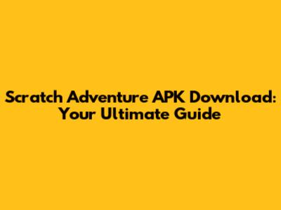 Scratch Adventure APK Download: Your Ultimate Guide
