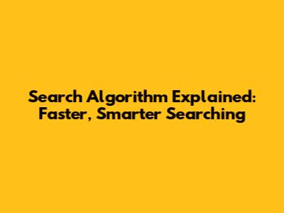 Search Algorithm Explained: Faster, Smarter Searching