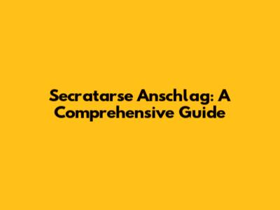 Secratarse Anschlag: A Comprehensive Guide