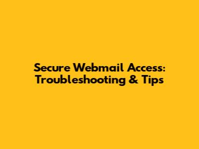 Secure Webmail Access: Troubleshooting & Tips