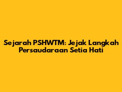Sejarah PSHWTM: Jejak Langkah Persaudaraan Setia Hati