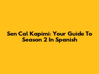 Sen Cal Kapimi: Your Guide To Season 2 In Spanish