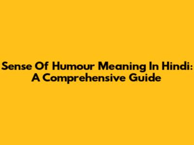Sense Of Humour Meaning In Hindi: A Comprehensive Guide