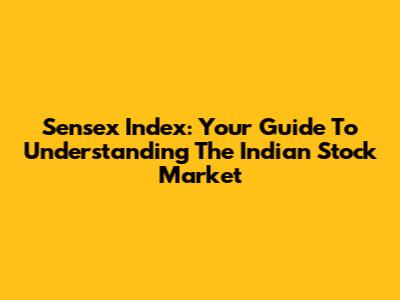 Sensex Index: Your Guide To Understanding The Indian Stock Market