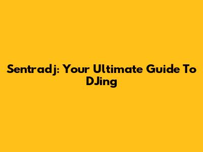 Sentradj: Your Ultimate Guide To DJing