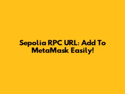Sepolia RPC URL: Add To MetaMask Easily!