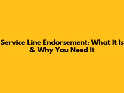 Service Line Endorsement: What It Is & Why You Need It