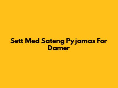 Sett Med Sateng Pyjamas For Damer
