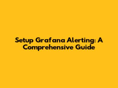 Setup Grafana Alerting: A Comprehensive Guide