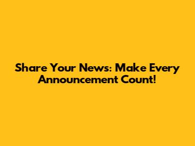 Share Your News: Make Every Announcement Count!